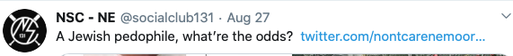 Post by "NSC - NE" @socialclub131 on August 27, reading "A Jewish pedophile, what're the odds?" Then a link which is cut off but starts "twitter.com/nontcarenemoor..."
