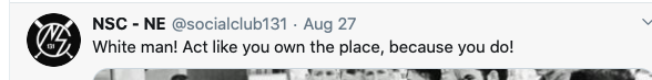 Post from "NSC - NE" @socialclub131 on August 27 reading "White Man! Act like you own the place, because you do!"