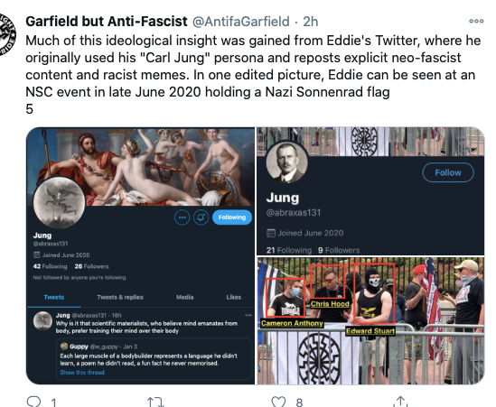 Screenshot of tweet from Garfield but Anti-Fascist that reads: "Much of this ideological insight was gained from Eddie's Twitter, where he originally used his "Carl Jung" persona and resposts explicit neo-fascist content and racist memes. In one edited picture, Eddie can be seen at an NSC event in late June 2020 holding a Nazi Sonnenrad flag." 

Underneath are two screenshots from twitter of Jung's profile page, along with a photo men at the protest, with Cameron Anthony, Chris Hood and Edward Stuart highlighted with a red box and their names labeled underneath.